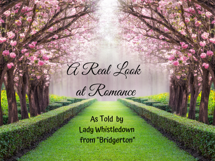 a real look at romance as told by Lady Whistledown from 