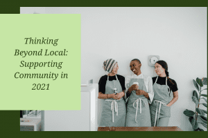 Thinking Beyond Local_ Supporting Community in 2021