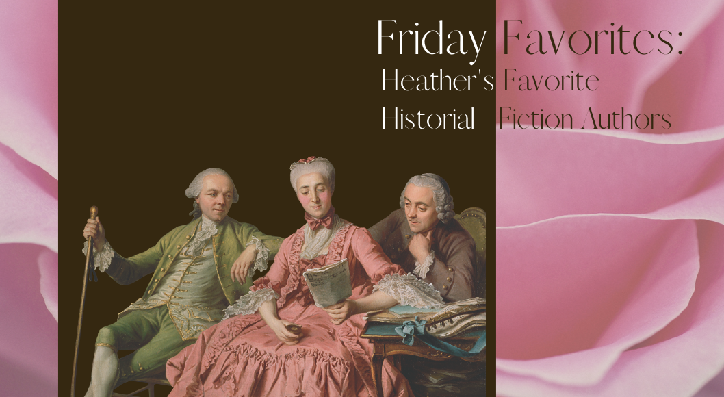 Friday Favorites Heather's Favorite Historial Fiction Authors with Victorian looking figures reading a book