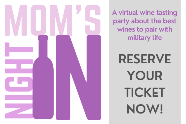 Moms Night In - A virtual wine tasting party about the best wines to pair with military life - reserve your ticket now!