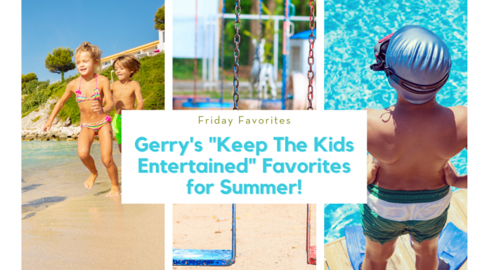 Various summer images with kids and "Friday Favorites: Gerry's 'Keep the Kids Entertained Favorites for Summer!" in text