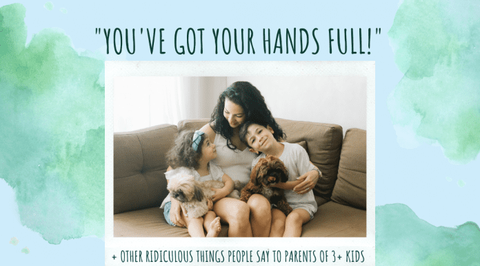 blue and green watercolor background with a mom with kids saying "You've Got Your Hands Full! + Other Ridiculous Things People Say to Parents of 3+ Kids" in text