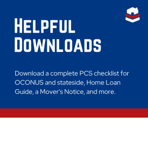 Helpful Downloads - Download a complete PCS checklist for OCONUS and stateside, HOme Loan Guide, a Mover's Notice, and more.
