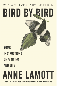 Bird by Bird book by Anne Lamott, instructions on writing and life