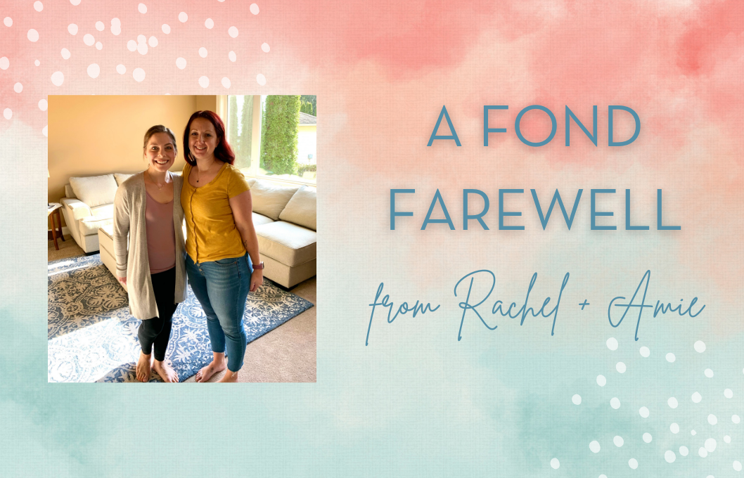Amie + Rachel on a blue and pink watercolor background with "A Fond Farewell from Rachel + Amie" in text
